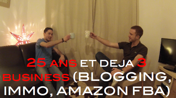 25-ans-et-deja-3-business-blogging-immo-amazon-fba
