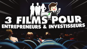 3-films-pour-entrepreneurs-et-investisseurs