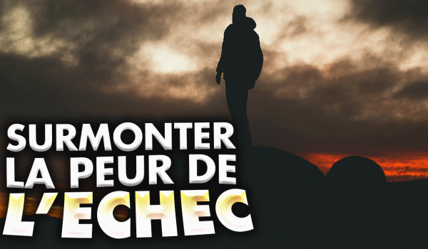 comment-surmonter-la-peur-de-l-echec