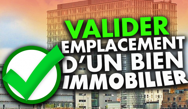 comment-valider-l-emplacement-d-un-bien-immobilier